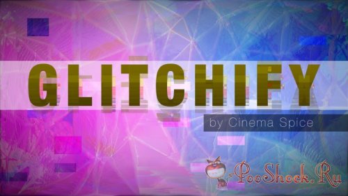 Cinema Spice - Glitchify 1.0.0 (for After Effects)