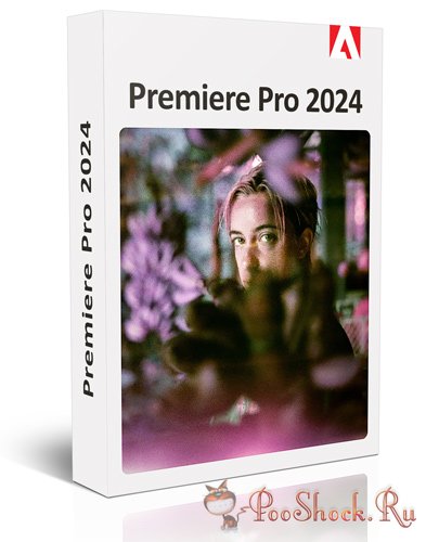 Adobe Premiere Pro 2024 (24.6.1.002) +АРХИВ ВЕРСИЙ 2024